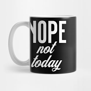 Nope, Not Today Mug